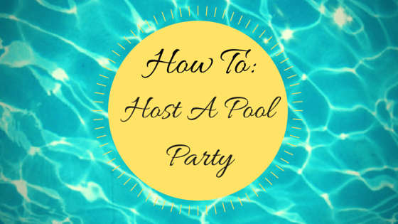 HOW TO: HOST A POOL BIRTHDAY PARTY