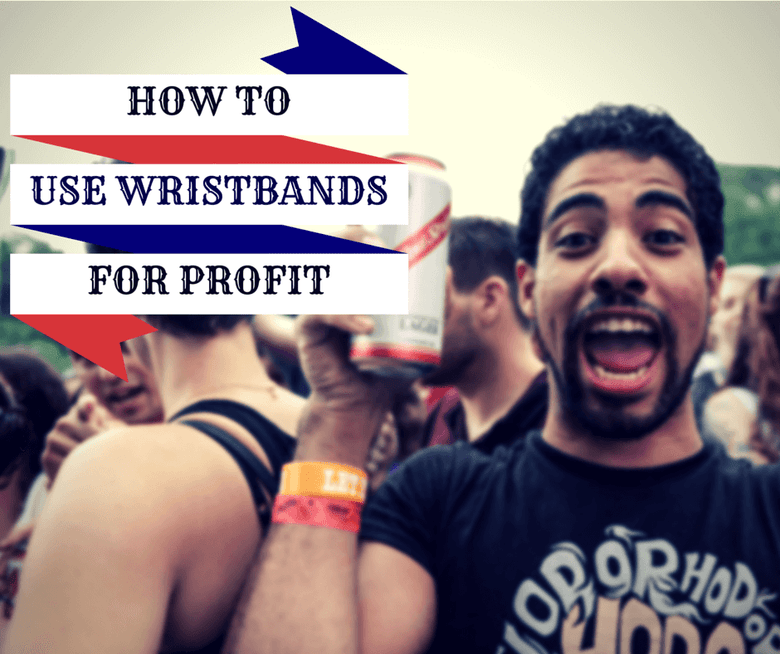 HOW WRISTBANDS CAN MAKE A FREE EVENT PROFITABLE
